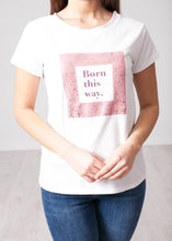 Load image into Gallery viewer, Alice &#39;Born This Way&#39; T-Shirt - The Walk in Wardrobe